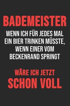 Bademeister Wenn Ich f�r Jedes Mal Ein Bier Trinken M�sste, Wenn Einer Vom Beckenrand Springt W�re Ich Jetzt Schon Voll: 6' x 9' Gepunktetes Punktiertes Notizbuch f�r Bademeister, Schwimmlehrer & Frei