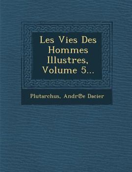 Paperback Les Vies Des Hommes Illustres, Volume 5... [French] Book