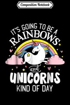 Composition Notebook: Unicorn - It's Going to be a Rainbows and Unicorns K Journal/Notebook Blank Lined Ruled 6x9 100 Pages