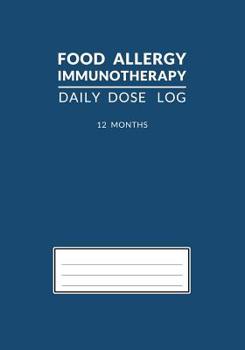 Food Allergy Immunotherapy Daily Dose Log: Dark Cerulean Blue OIT SLIT 12 Month Undated Journal and Tracker Book