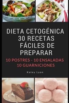 Paperback Dieta Cetogénica: 30 Recetas Fáciles De Preparar: 10 Postres -10 Ensaladas -10 Guarniciones [Spanish] Book