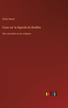 Hardcover Essai sur la légende du Buddha: Son caractère et ses origines [French] Book