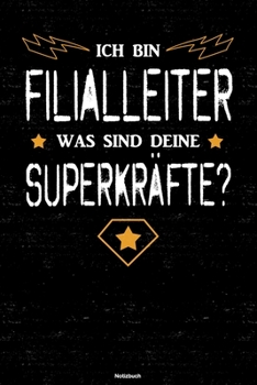 Ich bin Filialleiter was sind deine Superkräfte? Notizbuch: Filialleiter Journal DIN A5 liniert 120 Seiten Geschenk (German Edition)