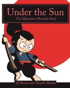 Paperback Under the Sun: The Miyamoto Musashi Story Book