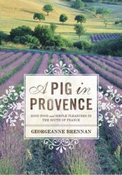 Hardcover A Pig in Provence: Good Food and Simple Pleasures in the South of France Book