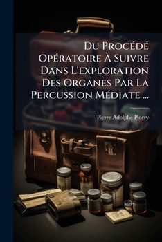 Paperback Du ProcÃ(c)dÃ(c) OpÃ(c)ratoire Ã&#128; Suivre Dans L'exploration Des Organes Par La Percussion MÃ(c)diate ... [French] Book