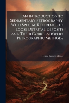 An Introduction to Sedimentary Petrography, With Special Reference to Loose Detrital Deposits and Their Correlation by Petrographic Methods