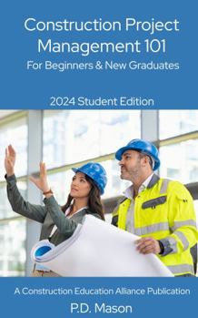 Paperback Construction Project Management 101: For Beginners & New Graduates 2024 Student Edition (Construction Careers Series) Book