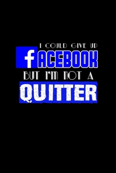 I could give up Facebook but I'm not a quitter: Food Journal | Track your Meals | Eat clean and fit | Breakfast Lunch Diner Snacks | Time Items Serving Cals Sugar Protein Fiber Carbs Fat | 110 pages