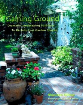 Hardcover Gaining Ground: Dramatic Landscaping Solutions to Reclaim Lost Garden Spaces Book