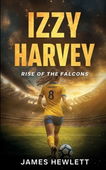 Izzy Harvey: Rise of the Falcons (Jack Harvey)