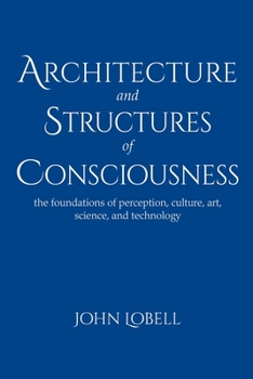 Paperback Architecture and Structures of Consciousness: The foundations of perception, culture, art, science, and technology Book