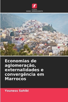 Economias de aglomeração, externalidades e convergência em Marrocos (Portuguese Edition)