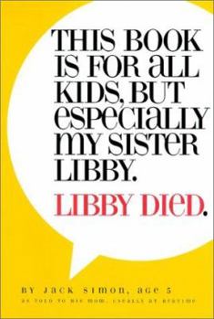 Hardcover This Book Is For All Kids, But Especially My Sister, Libby. Libby Died. Book