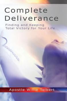Paperback Complete Deliverance: Finding And Keeping Total Victory For Your Life Book