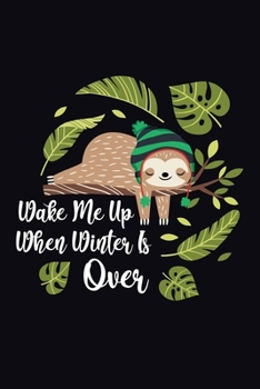 Wake Me Up When Winter Is Over: Sloth Journal. Best sloth notebook journal for multiple purpose like writing notes, plans and ideas. Best sloth journal for girls for daily usage