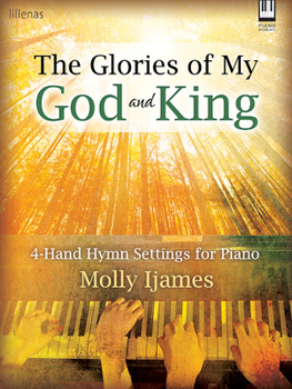 Paperback The Glories of My God and King: 4-Hand Hymn Settings for Piano Book