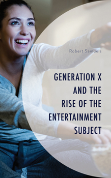 Hardcover Generation X and the Rise of the Entertainment Subject Book