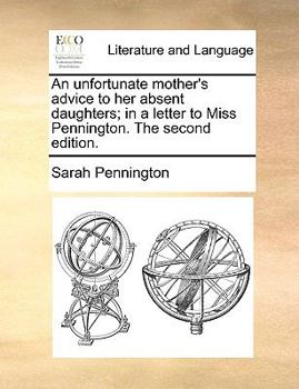 Paperback An unfortunate mother's advice to her absent daughters; in a letter to Miss Pennington. The second edition. Book