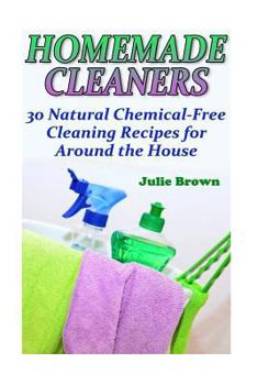 Paperback Homemade Cleaners: 30 Natural Chemical-Free Cleaning Recipes for Around the House: (Homemade Cleaning Products, Natural Cleaners) Book