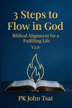 Paperback 3 Steps to Flow in God: Biblical Alignment for a Fulfilling Life (V2.0) Book