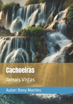 Cachoeiras: Jamais Vistas