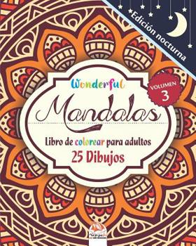 Wonderful Mandalas 3 - Edici�n nocturna - Libro de Colorear para Adultos: 25 Mandalas para colorear - Anti estresante - Volumen 3