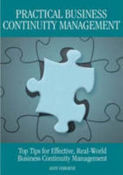 Paperback Practical Business Continuity Management: Top Tips for Effective, Real-World Business Continuity Management Book