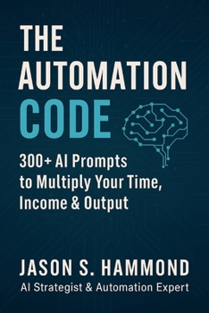 Paperback The Automation Code: 300+ AI Prompts to Multiply Your Time, Income & Output Book