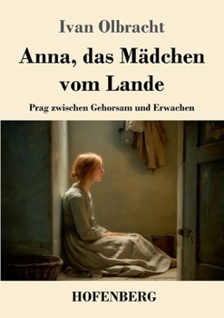 Paperback Anna, das Mädchen vom Lande: Prag zwischen Gehorsam und Erwachen [German] Book