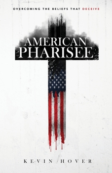 Paperback American Pharisee: Overcoming the Beliefs That Deceive Book