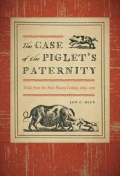 Hardcover The Case of the Piglet's Paternity: Trials from the New Haven Colony, 1639-1663 Book