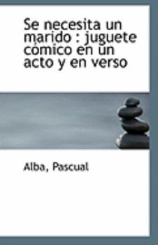 Paperback Se Necesita Un Marido: Juguete Comico En Un Acto y En Verso Book