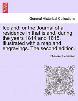 Paperback Iceland; or the Journal of a residence in that island, during the years 1814 and 1815. Illustrated with a map and engravings. The second edition. Book