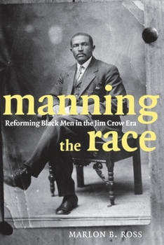 Hardcover Manning the Race: Reforming Black Men in the Jim Crow Era Book