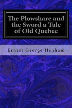 Paperback The Plowshare and the Sword a Tale of Old Quebec Book