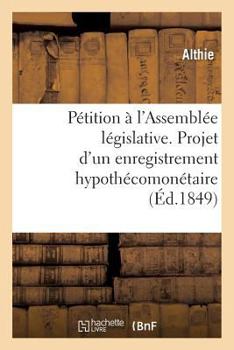 Paperback Pétition À l'Assemblée Législative. Projet d'Un Enregistrement Hypothécomonétaire [French] Book