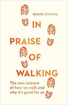 In Praise of Walking: A New Scientific Exploration