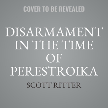 Audio CD Disarmament in the Time of Perestroika: Arms Control and the End of the Soviet Union; A Personal Journal Book