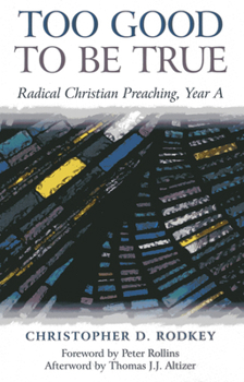 Paperback Too Good to Be True: Radical Christian Preaching, Year a Book