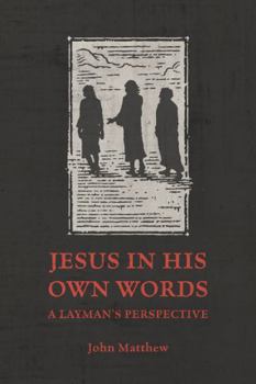 Paperback Jesus in His Own Words: A Layman's Perspective Book