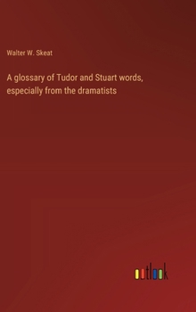 Hardcover A glossary of Tudor and Stuart words, especially from the dramatists Book