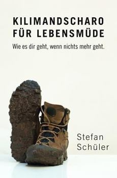 Paperback Kilimandscharo Für Lebensmüde: Wie Es Dir Geht, Wenn Nichts Mehr Geht. [German] Book