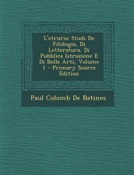 Paperback L'etruria: Studi De Filologia, Di Letteratura, Di Pubblica Istruzione E Di Belle Arti, Volume 1 [Italian] Book