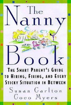 Paperback The Nanny Book: The Smart Parent's Guide to Hiring, Firing, and Every Sticky Situation in Between Book