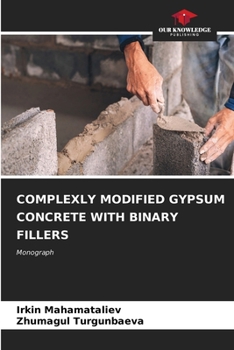 Paperback Complexly Modified Gypsum Concrete with Binary Fillers Book