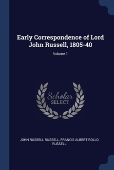 Paperback Early Correspondence of Lord John Russell, 1805-40; Volume 1 Book