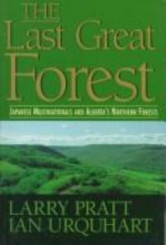 Paperback Last Great Forest: Japanese Multinationals and Alberta's Northern Forests Book
