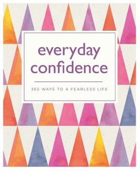 Paperback Everyday Confidence: 365 ways to a fearless life (365 Ways to Everyday...) Book