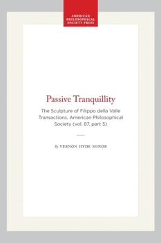 Hardcover Passive Tranquillity: The Sculpture of Filippo Della Valle, Transactions, American Philosophical Society (Vol. 87, Part 5) Book